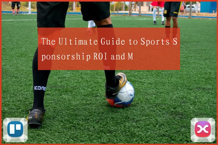 The Ultimate Guide to Sports Sponsorship ROI and M